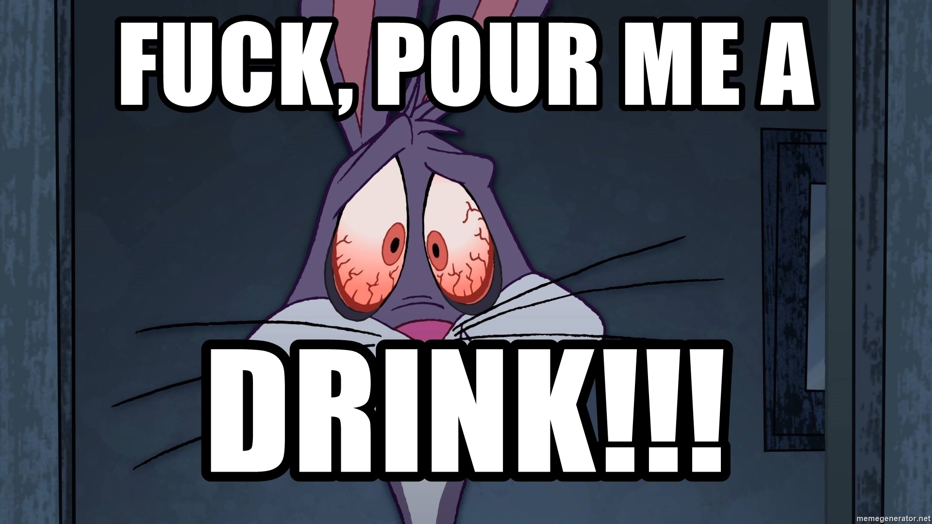Bugs Bunny Lost - Fuck, pour me a  Drink!!!
