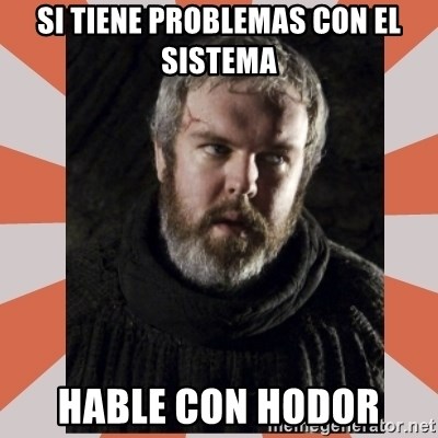 Hodor - Si tiene problemas con el sistema Hable con Hodor