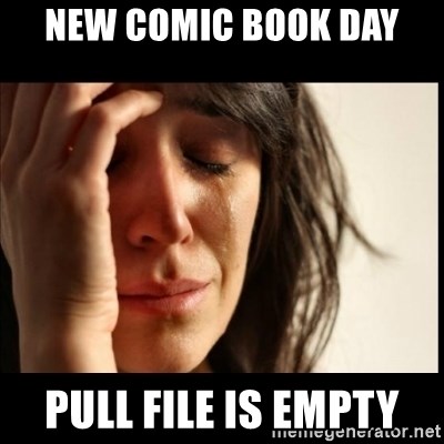 First World Problems - new comic book day pull file is empty