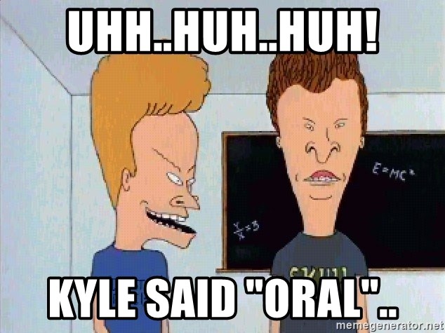 Beavis and butthead - Uhh..huh..huh! Kyle said "oral"..