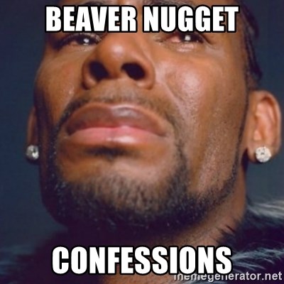 R. Kelly - Beaver nugget Confessions