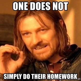 One Does Not Simply - One does not  Simply do their homework