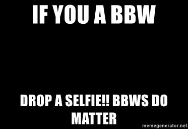 Post bbw picture BBW lovers,