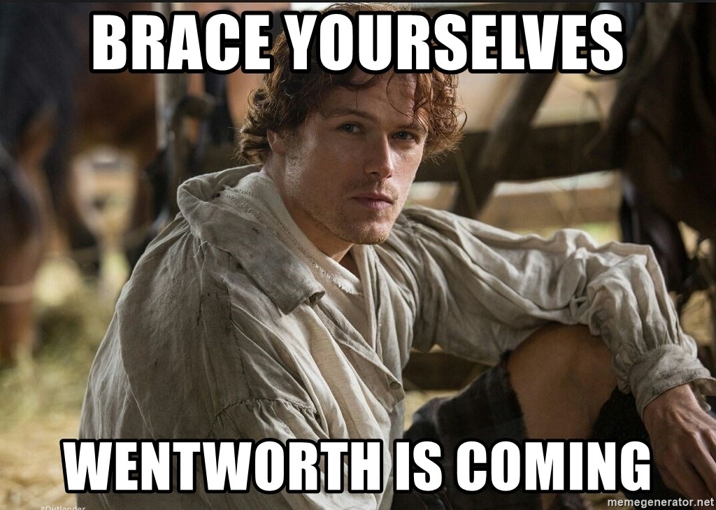 Jamie Fraser JAMMF - Brace Yourselves Wentworth is Coming