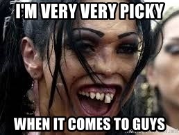 I&#39;m very very picky When it comes to guys - ugly woman | Meme Generator