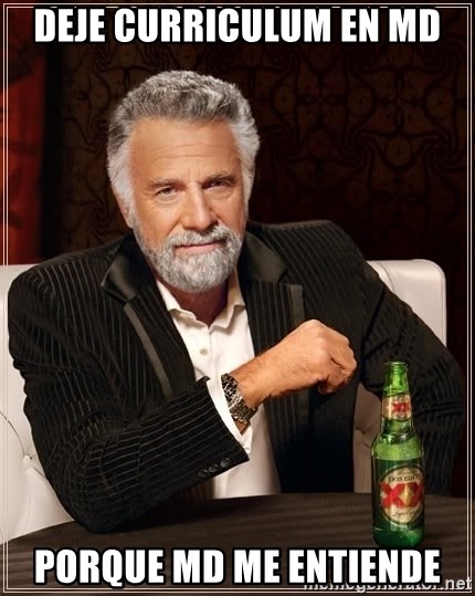The Most Interesting Man In The World - Deje Curriculum en MD Porque MD Me entiende