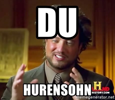 Ancient Aliens - Du Hurensohn
