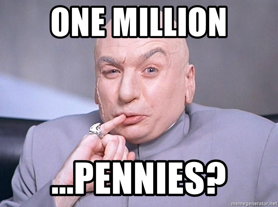 dr evil one million dollars - ONE MILLION ...PENNIES?