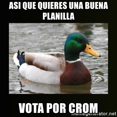 good advice duck - asi que quieres una buena planilla vota por CROM