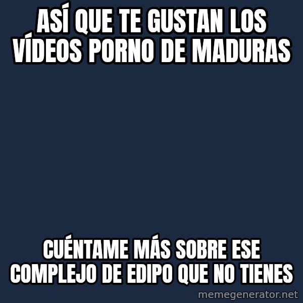 así que te gustan los vídeos porno de maduras cuéntame más sobre ...