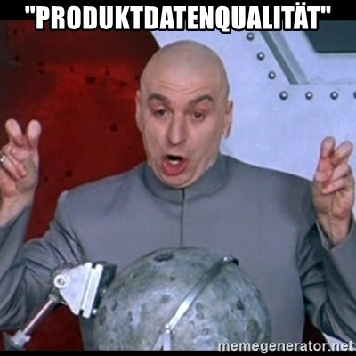 dr. evil quote - "Produktdatenqualität"