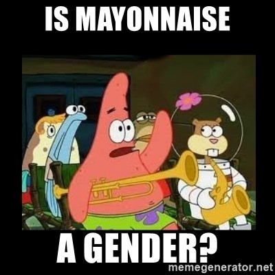 Patrick Star Instrument - is mayonnaise a gender?