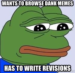 Sad Frog Color - wants to browse dank memes has to write revisions