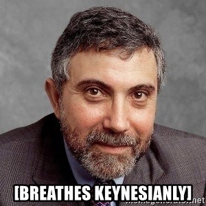 Krugman - [breathes keynesianly]