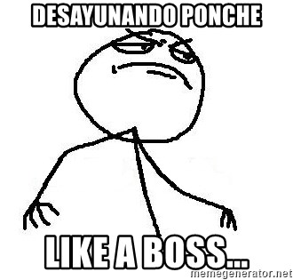 Like A Boss - Desayunando ponche Like a boss...
