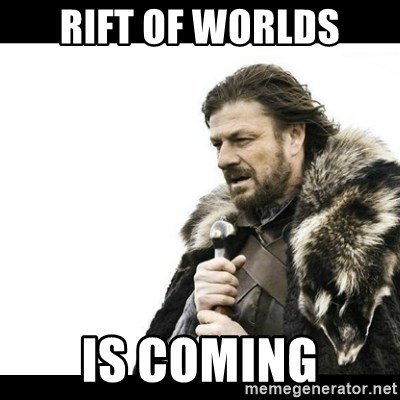 Winter is Coming - rift of worlds is coming