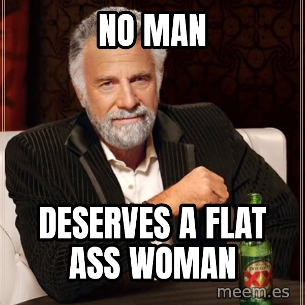 no-man-deserves-a-flat-ass-woman.jpg