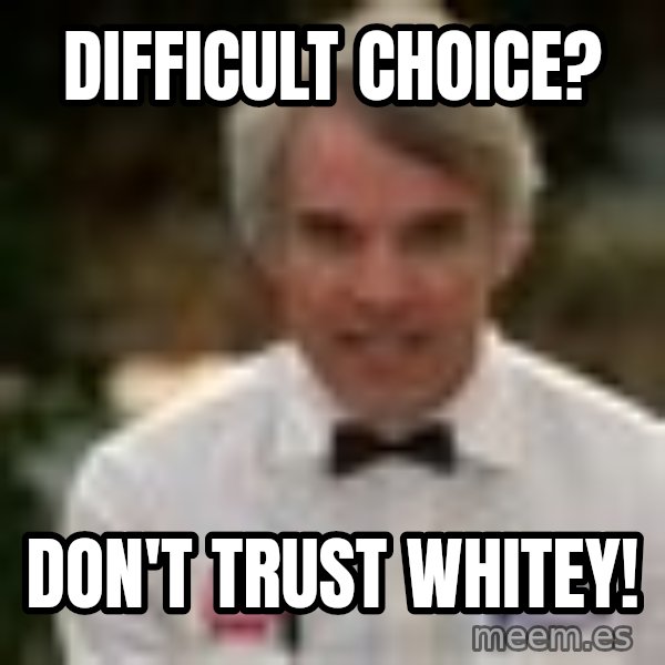 Difficult Choice Don T Trust Whitey Steve Martin The Jerk Meme Generator Report this album or account. t trust whitey steve martin