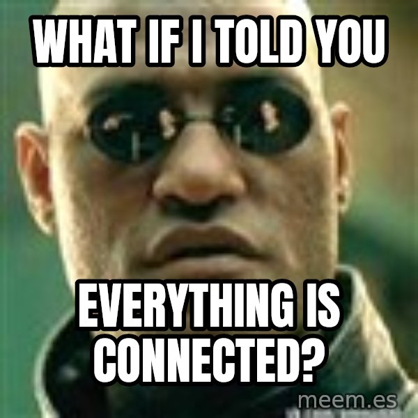 Resultado de imagem para everything connected meme