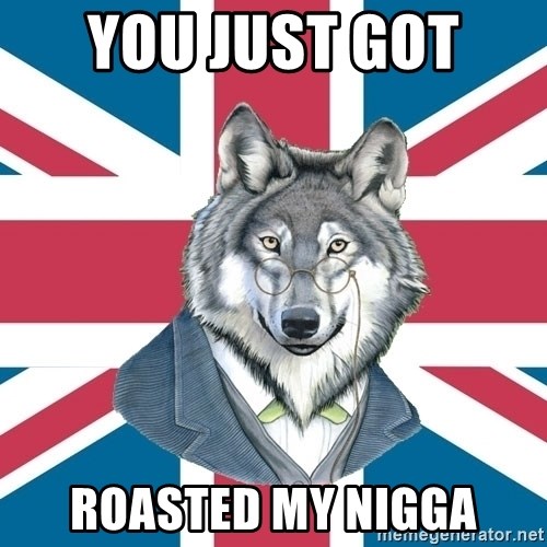 Sir Courage Wolf Esquire - You just got  roasted my nigga