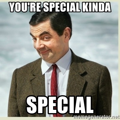 You Re Special Kinda Special Mr Bean Meme Generator