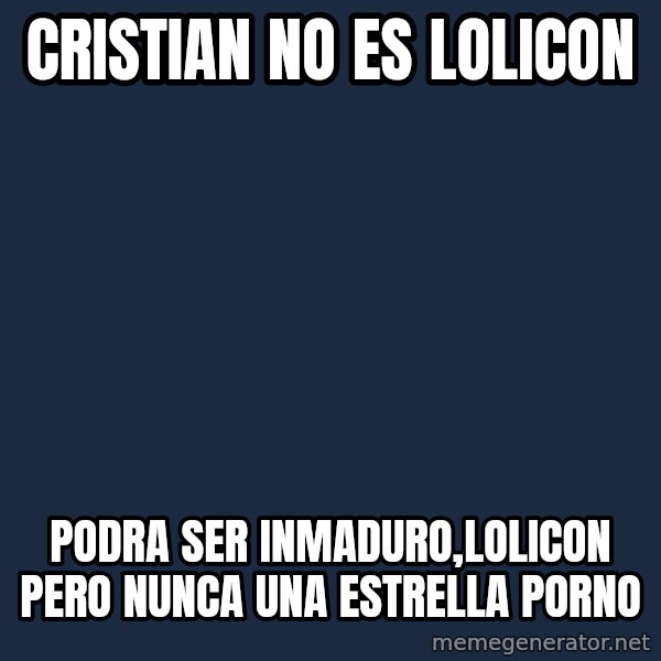 Cristian no es Lolicon podra ser inmaduro,Lolicon pero nunca una ...