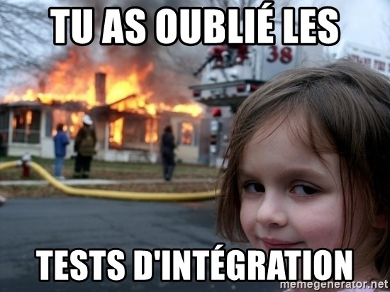 little girl burning house - Tu as oublié les Tests d'intégration