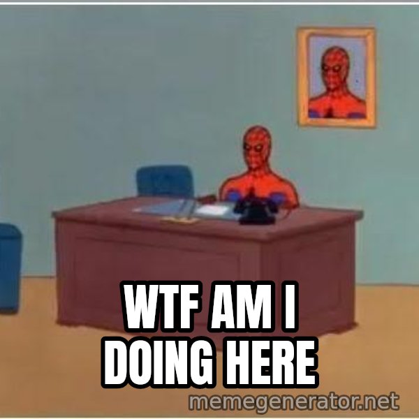 Wtf Am I Doing Here Spiderman Desk Meme Generator