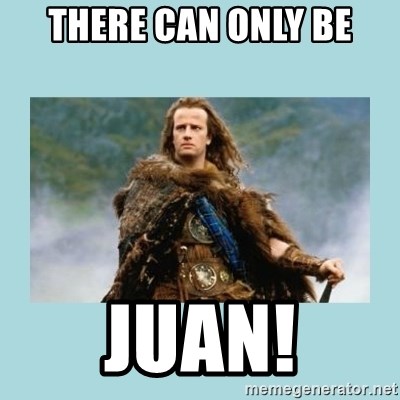 There Can Only Be Juan Highlander There Can Be Only One Meme Generator