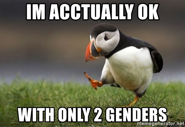 Unpopular Opinion Puffin - Im acctually OK with only 2 genders