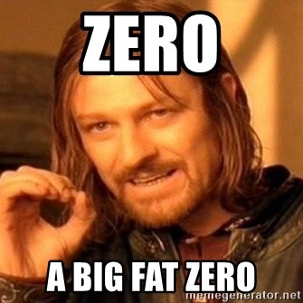 ZERO A BIG FAT ZERO - One Does Not Simply | Meme Generator
