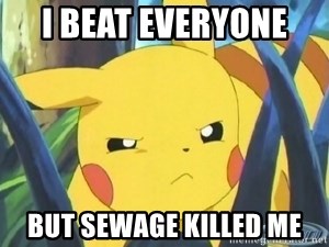 Unimpressed Pikachu - I beat everyone  But sewage killed me