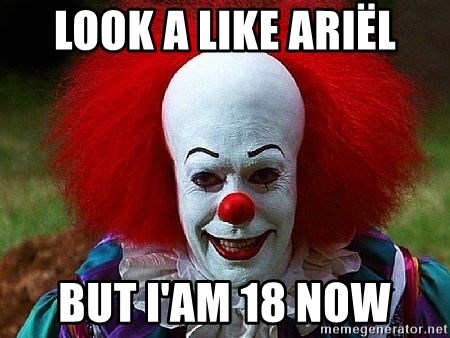 Pennywise the Clown - Look a like Ariël But I'am 18 now