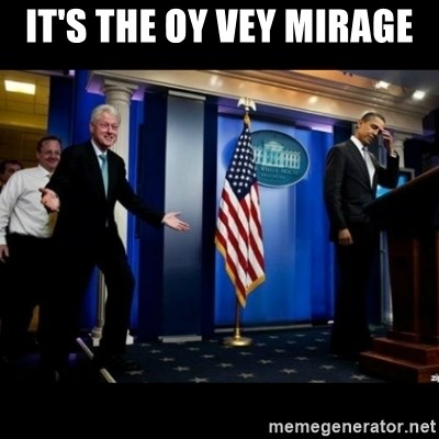Inappropriate Timing Bill Clinton - It's the Oy Vey Mirage