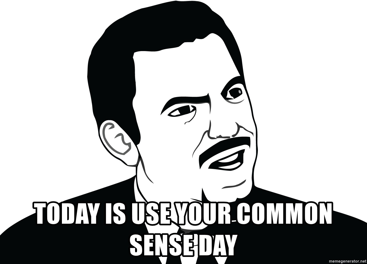 Are you serious face  - Today is Use your common sense day