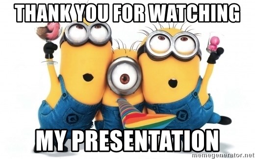 Thank You For Watching My Presentation Minions Minions Meme Generator