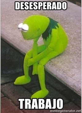Kermit sad - desesperado trabajo