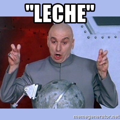 Dr Evil meme - ''Leche''