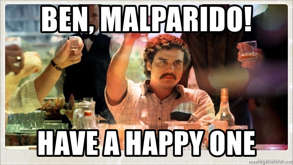 Narcos birthday - BEN, MALPARIDO! HAVE A HAPPY ONE