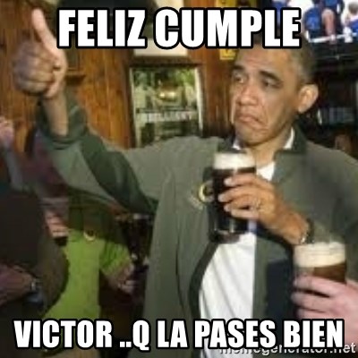 obama beer - Feliz cumple  Victor ..q la pases bien