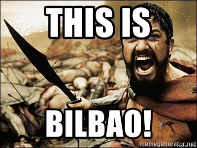 This Is Sparta Meme - THIS IS BILBAO!