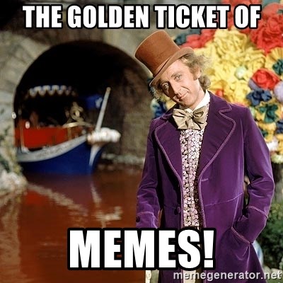 The golden ticket of Memes! - Willy Wonka | Meme Generator