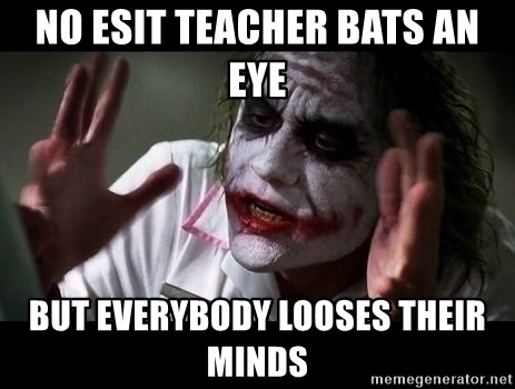 joker mind loss - No esit teacher bats an eye But everybody looses their minds