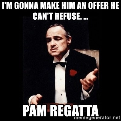 The Godfather - I'M GONNA MAKE HIM AN OFFER HE CAN'T REFUSE. ... PAM REGATTA