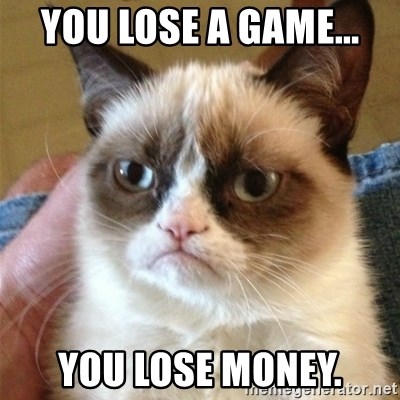 Grumpy Cat  - You lose a game... You lose money.