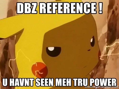 Pikachu Enojado - DBZ REFERENCE ! u havnt seen meh tru power