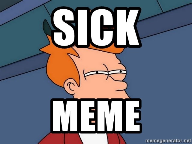 Futurama Fry - sick meme
