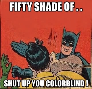 batman slap robin - Fifty shade of . . Shut up you colorblind !