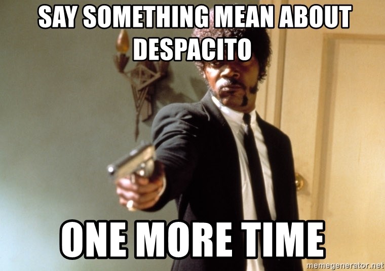 Say Something Mean About Despacito One More Time Samuel L