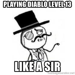 Feel Like A Sir - Playing Diablo level 13 Like a Sir